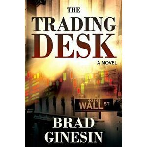 The Trading Desk, Paperback - Brad Ginesin imagine