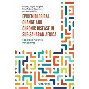 Epidemiological Change and Chronic Disease in Sub-Saharan Africa. Social and Historical Perspectives, Paperback - *** imagine