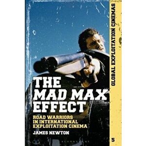 Mad Max Effect. Road Warriors in International Exploitation Cinema, Hardback - Dr James Newton imagine