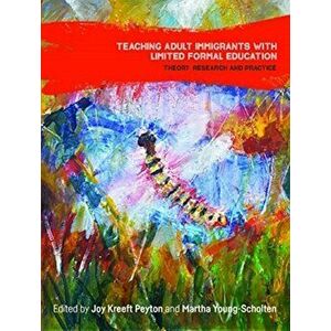 Teaching Adult Immigrants with Limited Formal Education. Theory, Research and Practice, Paperback - *** imagine