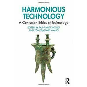 Harmonious Technology. A Confucian Ethics of Technology, Paperback - *** imagine