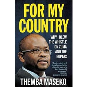 FOR MY COUNTRY - Why I Blew the Whistle on Zuma and the Guptas, Paperback - Themba Maseko imagine