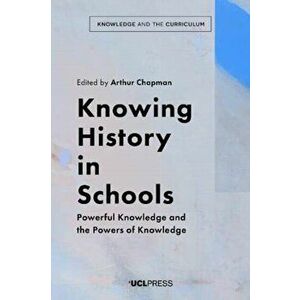 Knowing History in Schools. Powerful Knowledge and the Powers of Knowledge, Paperback - *** imagine