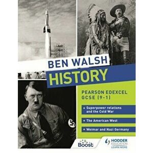 Ben Walsh History: Pearson Edexcel GCSE (9-1): Superpower relations and the Cold War, The American West and Weimar and Nazi Germany, Paperback - Ben W imagine