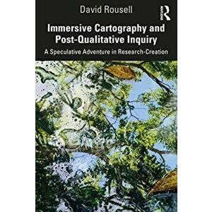 Immersive Cartography and Post-Qualitative Inquiry. A Speculative Adventure in Research-Creation, Paperback - David Rousell imagine