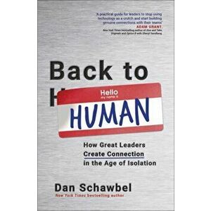 Back to Human. How Great Leaders Create Connection in the Age of Isolation, Paperback - Dan Schawbel imagine