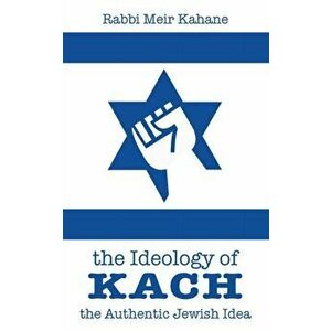 The Ideology of Kach, Paperback - Rabbi Meir Kahane imagine