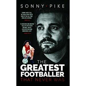 My Story. The Greatest Footballer That Never Was, Hardback - Sonny Pike imagine