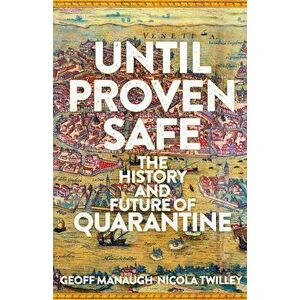 Until Proven Safe. The History and Future of Quarantine, Hardback - Nicola Twilley imagine