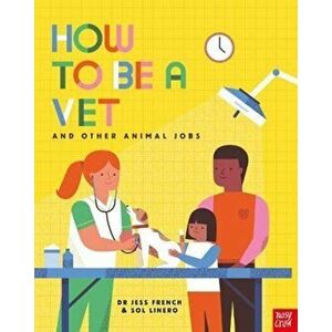 How to Be a Vet and Other Animal Jobs, Hardback - Dr Jess French imagine