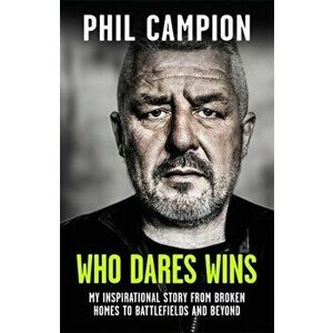 Who Dares Wins. The sequel to BORN FEARLESS, the Sunday Times bestseller, Hardback - Phil Campion imagine