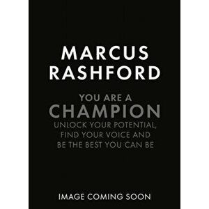 You Are a Champion. How to Be the Best You Can Be, Paperback - Marcus Rashford imagine