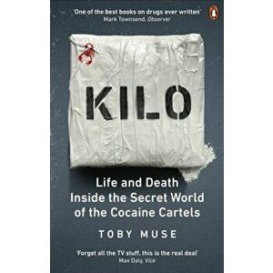 Kilo. Life and Death Inside the Secret World of the Cocaine Cartels, Paperback - Toby Muse imagine