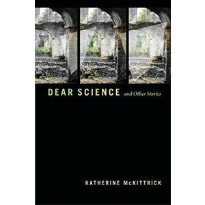 Dear Science and Other Stories, Paperback - Katherine Mckittrick imagine