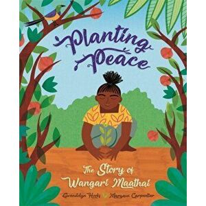 Planting Peace. The Story of Wangari Maathai, Hardback - Gwendolyn Hooks imagine
