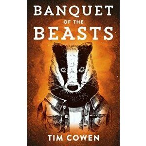 Banquet of the Beasts, Paperback - Tim Cowen imagine