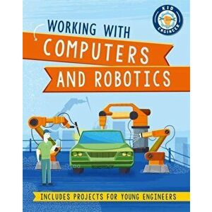 Kid Engineer: Working with Computers and Robotics, Paperback - Sonya Newland imagine