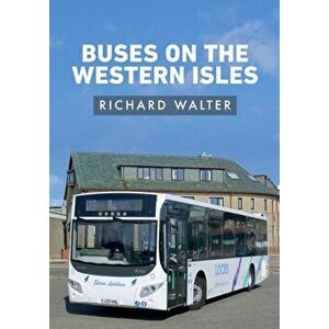 Buses on the Western Isles, Paperback - Richard Walter imagine