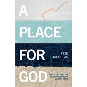Place For God. Navigating Timeless Questions for our Modern Times., Paperback - Pete Nicholas imagine