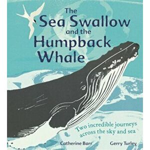 Sea Swallow and the Humpback Whale. Two Incredible Journeys Across the Sky and Sea, Paperback - Catherine Barr imagine
