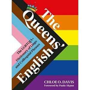 Queens' English. The LGBTQIA+ Dictionary of Lingo and Colloquial Expressions, Hardback - Chloe O. Davis imagine