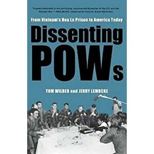 Dissenting POWs. From Vietnam's Hoa Lo Prison to America Today, Paperback - Jerry Lembcke imagine
