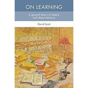 On Learning. A General Theory of Objects and Object-Relations, Paperback - David Scott imagine