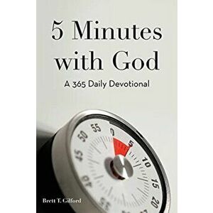 5 Minutes with God: A 365 Daily Devotional, Paperback - Brett T. Gilford imagine