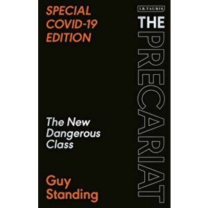 Precariat. The New Dangerous Class SPECIAL COVID-19 EDITION, Paperback - Prof. Guy Standing imagine