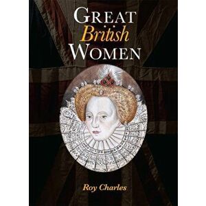 Great British Women, Hardback - Roy Charles imagine