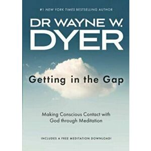 Getting in the Gap. Making Conscious Contact with God through Meditation, Paperback - Wayne Dyer imagine
