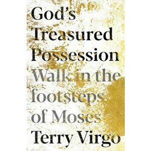 God's Treasured Possession: Walk in the Footsteps of Moses, Paperback - Terry Virgo imagine