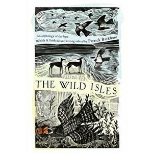 Wild Isles. An Anthology of the Best of British and Irish Nature Writing, Hardback - *** imagine