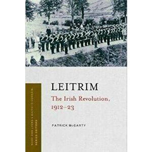 Leitrim. The Irish Revolution, 1912-1923, Paperback - Patrick Mcgarty imagine