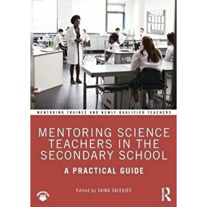 Mentoring Science Teachers in the Secondary School. A Practical Guide, Paperback - *** imagine