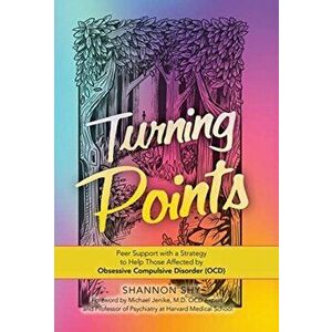Turning Points: Peer Support with a Strategy to Help Those Affected by Obsessive Compulsive Disorder (Ocd), Hardcover - Shannon Shy imagine