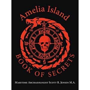Amelia Island Book of Secrets, Paperback - Maritime Archaeologist Sco Jensen M. a. imagine