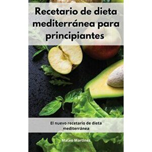 Recetario de dieta mediterránea para principiantes: El nuevo recetario de dieta mediterránea. Mediterranean Diet (Spanish Edition) - Mateo Martinez imagine