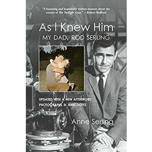 As I Knew Him: My Dad, Rod Serling, Paperback - Anne Serling imagine