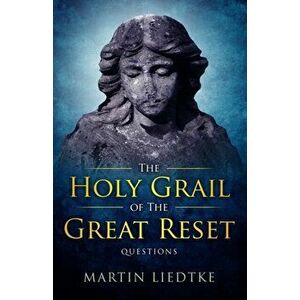 The Holy Grail of the Great Reset: Questions, Paperback - Martin Liedtke imagine
