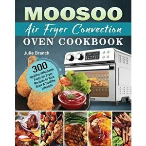 MOOSOO Air Fryer Convection Oven Cookbook, Paperback - Julie Branch imagine