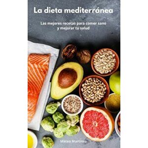 La dieta mediterránea: Las mejores recetas para comer sano y mejorar tu salud. Mediterranean Diet (Spanish Edition) - Mateo Martinez imagine