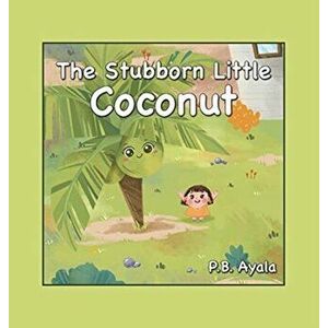 The Stubborn Little Coconut, Hardcover - P. B. Ayala imagine
