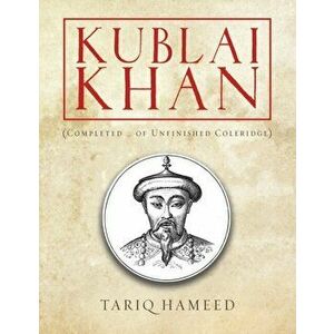 Kublai Khan: (Completed ... of Unfinished Coleridge), Paperback - Tariq Hameed imagine