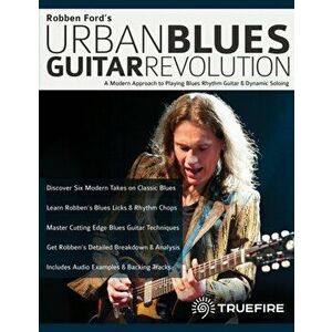 Robben Ford's Urban Blues Guitar Revolution: A Modern Approach to Playing Blues Rhythm Guitar & Dynamic Soloing - Robben Ford imagine
