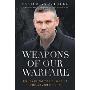 Weapons of Our Warfare, Paperback - Pastor Greg Locke imagine