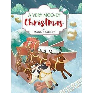 A Very Moo-ey Christmas, Hardcover - Mark Bradley imagine