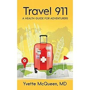 Travel 911: A Health Guide for Adventurers, Paperback - Yvette McQueen imagine