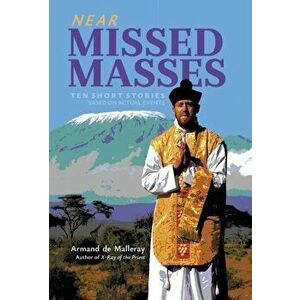 Near Missed Masses: Ten Short Stories Based on Actual Events, Hardcover - Armand de Malleray imagine