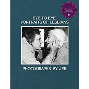 Eye to Eye: Portraits of Lesbians, Hardcover - *** imagine